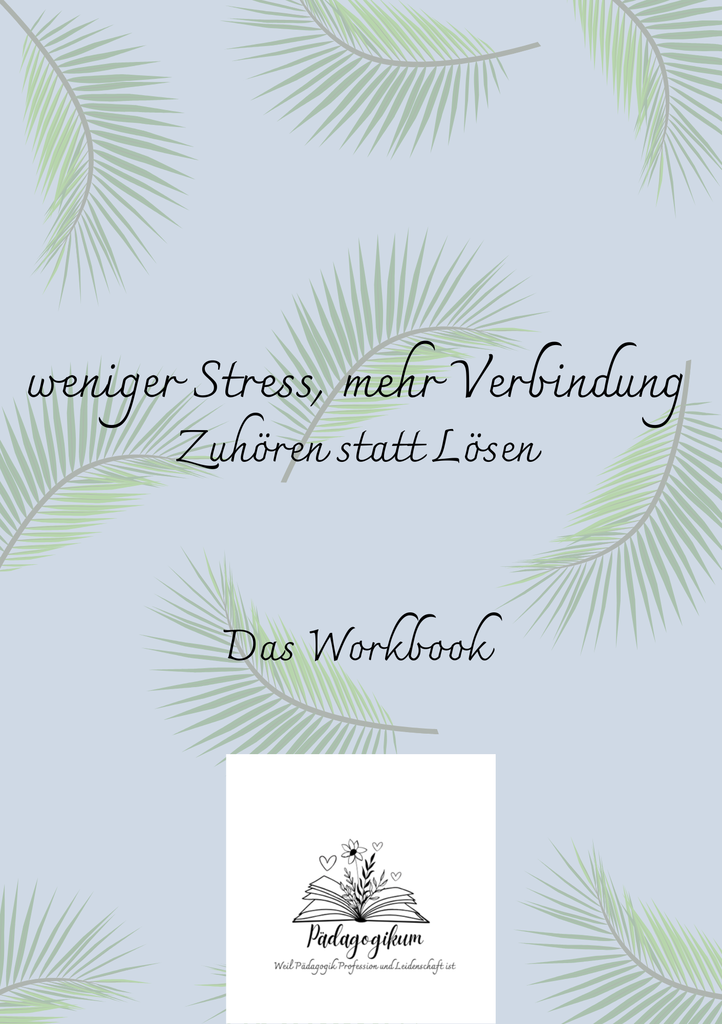weniger Stress, mehr Verbindung - Zuhören statt Lösen-Workbook