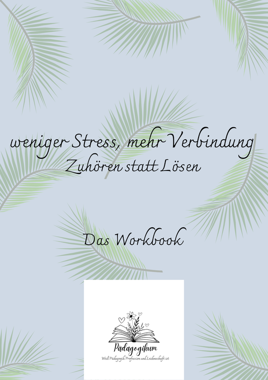weniger Stress, mehr Verbindung - Zuhören statt Lösen-Workbook